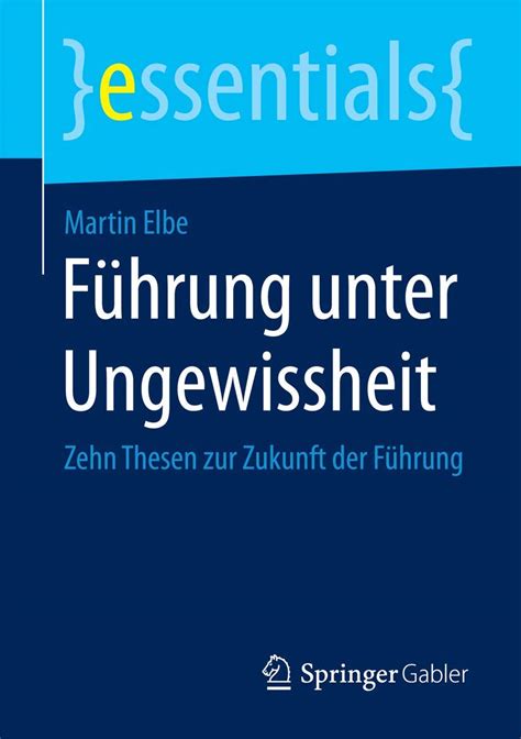 Führung unter Ungewissheit Zehn Thesen zur Zukunft der Führung