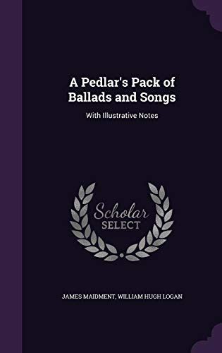 A Pedlar S Pack Of Ballads And Songs With Illustrative Notes By James