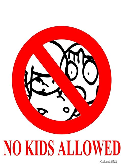 "No Kids Allowed" by Kalan1993 | Redbubble