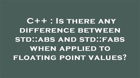 C Is There Any Difference Between Std Abs And Std Fabs When Applied To Floating Point