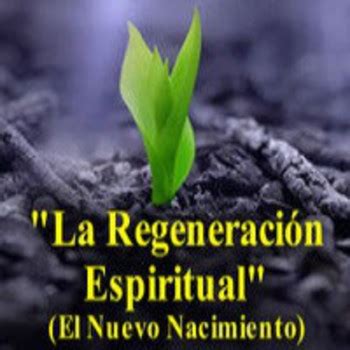 Doctrina Bíblica sobre la Regeneración Espiritual El Nuevo Nacimiento