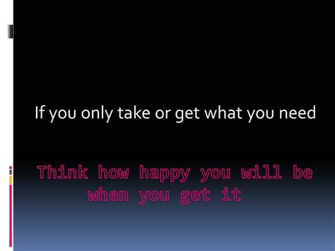 Only Take What You Need Take What You Need Quotes How To Get