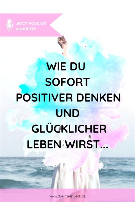 Wie Du Sofort Positiver Denken Und Gl Cklicher Leben Wirst Positiv