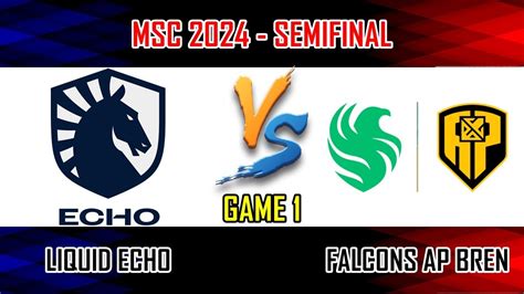 LIQUID ECHO VS FALCONS AP BREN GAME 1 SEMIFINAL MLBB MSC 2024 X EWC