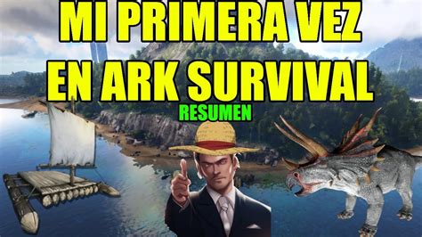 Resumen Mi Primera Aventura En Ark Survival Rumbo Al One