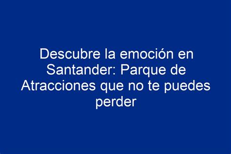 Descubre La Emoci N En Santander Parque De Atracciones Que No Te