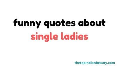 Top 15 Funny Quotes About Single Ladies - Tarzan Tips - Medium