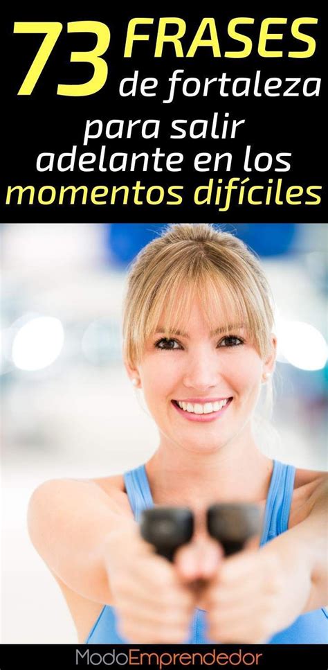 73 Frases de fortaleza para salir adelante en los momentos difíciles