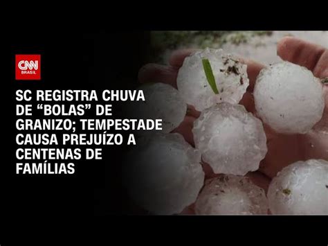 Sc Registra Chuva De Bolas De Granizo Tempestade Causa Preju Zo A