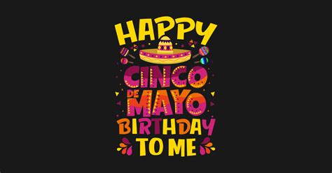 Happy Cinco De Mayo Birthday To Me Mexican Sombrero T Cinco De