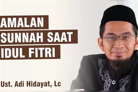 10 Amalan Sunnah Saat Idul Fitri Ustadz Adi Hidayat Amalan Ini Sunnah