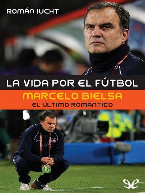 Libros De Futbol Descarga Marcelo Bielsa El Ultimo Rom Ntico Gratis Pdf