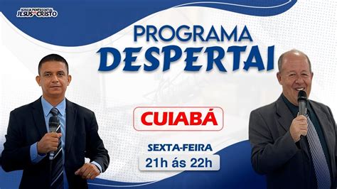 Programa Despertai IPJC Cuiabá MT Sexta Feira 03 02 2023 YouTube