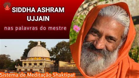 Siddha Ashram Ujjain Nas Palavras Do Mestre Youtube