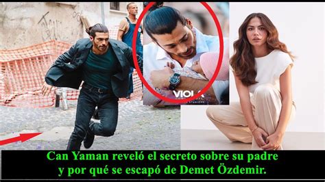 Can Yaman reveló el secreto sobre su padre y por qué se escapó de Demet