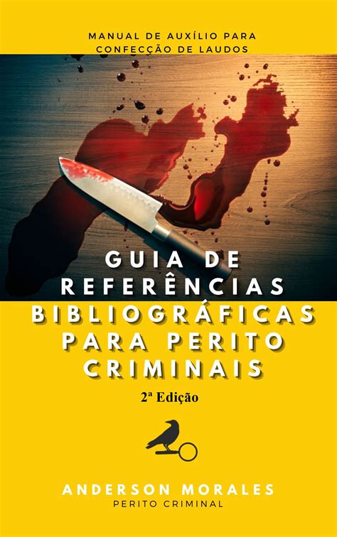 GUIA DE REFERÊNCIAS BIBLIOGRÁFICAS PARA PERITO CRIMINAIS 2ª Edição