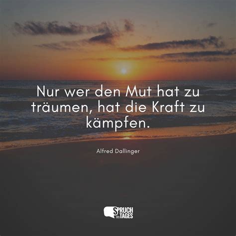 Nur wer den Mut hat zu träumen hat Kraft zu kämpfen Spruch des