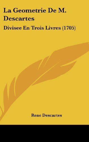 La Geometrie De M. Descartes: Divisee En Trois Livres (1705) by René ...