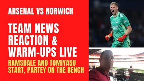 Arsenal Vs Norwich Team News Reaction And Warm Ups Live Youtube