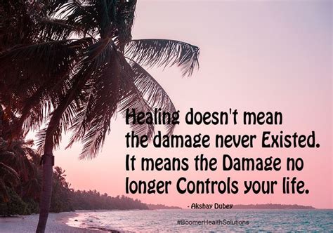 Healing Doesn T Mean The Damage Never Existed It Means The Damage No Longer Controls Your Life