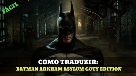 Como Instalar A Tradu O Pt Br Do Batman Arkham Em F Cil E