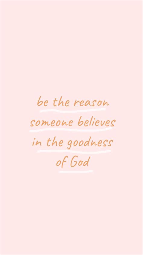 Be The Reason Someone Believes In The Goodness Of God Christian Bible