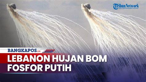 Update Hari Ke Perang Israel Hamas Bom Fosfor Putih Hujani Lebanon