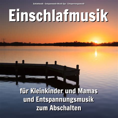 Einschlafmusik F R Kleinkinder Und Mamas Und Entspannungsmusik Zum