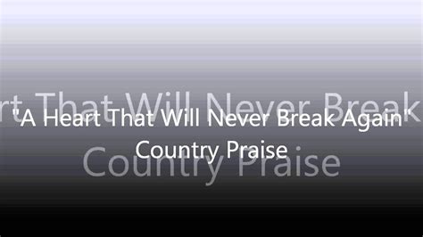 A Heart That Will Never Break Again Country Praise YouTube