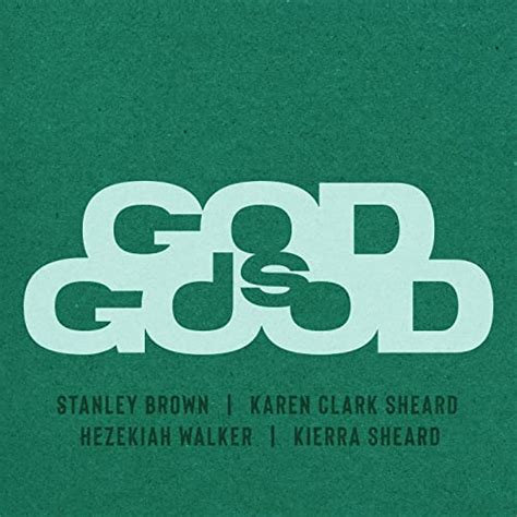 Play GOD IS GOOD By Stanley Brown Feat Karen Clark Sheard Hezekiah