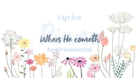 When He Cometh Hymnpianoinstrumental Lyrics YouTube