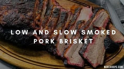 Low And Slow Smoked Pork Brisket Eatlords