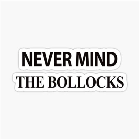 "NEVER MIND THE BOLLOCKS" Sticker for Sale by perssonrobin | Redbubble