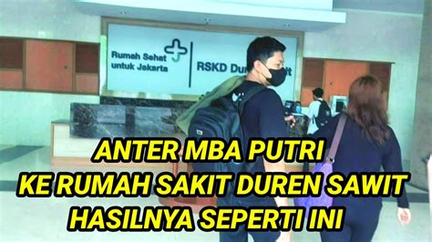 Anter Mba Putri Ke Rumah Sakit Duren Sawit Hasilnya Seperti Ini Youtube