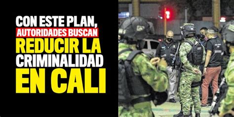 Planes De Las Autoridades Para Reducir La Criminalidad En Cali