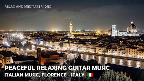 Peaceful Relaxing Guitar Music Relaxing Italian Music Florence