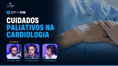 Dozecast Cuidados Paliativos Na Cardiologia Ft Dr Antonio