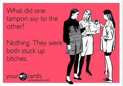 Tampon Humor Funny Quotes Ecards Funny I Love To Laugh