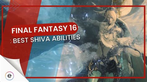 Ff16 Best Shiva Eikonic Abilities And How To Get Them