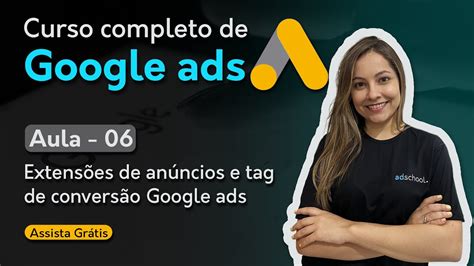 AULA 06 EXTENSÕES DE ANÚNCIOS E TAG DE CONVERSÃO GOOGLE ADS YouTube