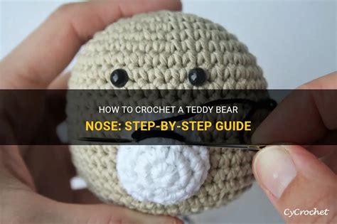 How To Crochet A Teddy Bear Nose: Step-By-Step Guide | CyCrochet