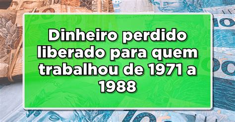 Dinheiro Perdido Liberado Para Quem Trabalhou De A Saiba