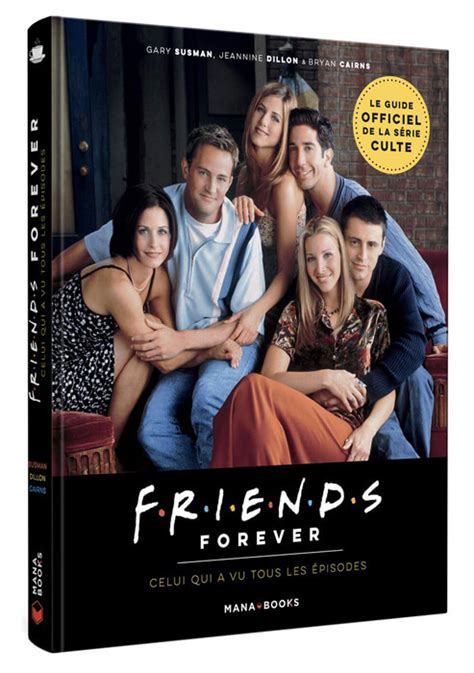 Friends Forever Celui Qui A Vu Tous Les Pisodes Le Guide Officiel