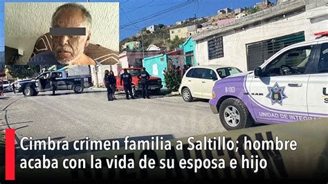 Cimbra Crimen Familiar A Saltillo Hombre Acaba Con La Vida De Su