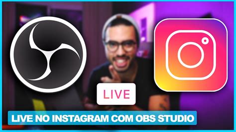 COMO FAZER LIVE NO INSTAGRAM PELO PC USANDO OBS STUDIO YouTube