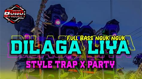 Dj Party Dilaga Liya Style Party Full Bass Nguk Derr Terbaru Free