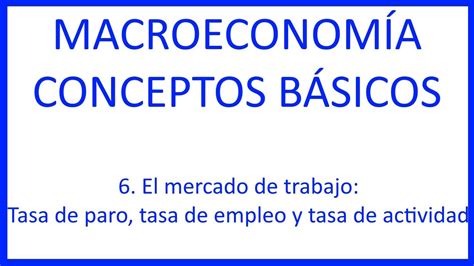 6 El Mercado De Trabajo Tasa De Paro Tasa De Empleo Y Tasa De