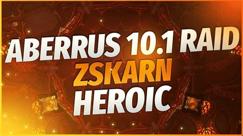 Heroic Raid Test Dragonflight Aberrus The Shadowed Crucible Zskarn