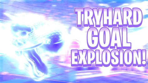 The Best Tryhard Goal Explosion Of All Time Rocket League Goal