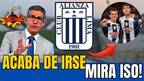 Sucedi Este Mi Rcoles Acaba De Irse Noticias Alianza Lima Hoy